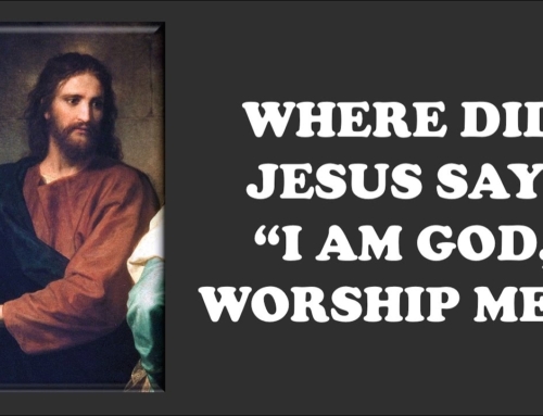 Where Did Jesus Say, “I Am God, Worship Me”?
