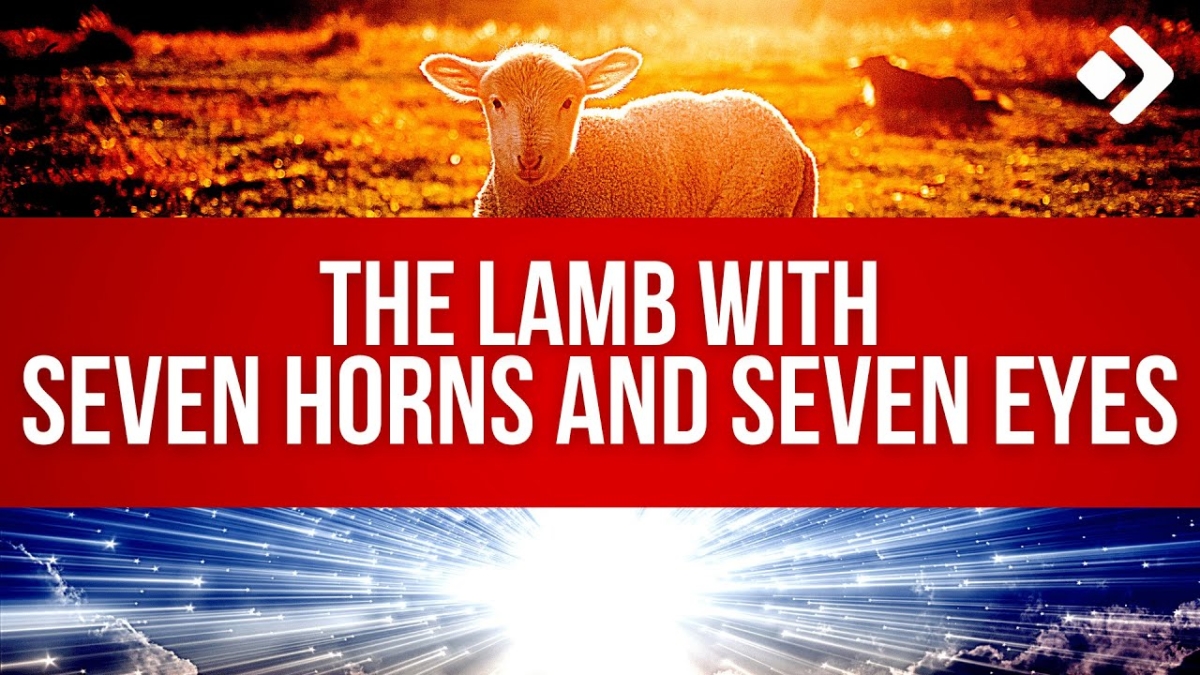 The Lamb with Seven Horns and Seven Eyes Revelation The End Of